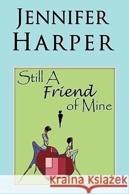 Still a Friend of Mine Harper, Jennifer 9781449072452 Authorhouse - książka