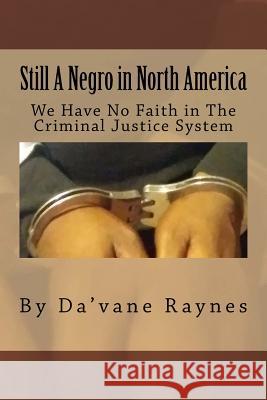 Still a negro in north america: We have no faith in the criminal justice system Da'vane Raynes 9781722297473 Createspace Independent Publishing Platform - książka