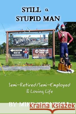 Still a Stupid Man: Semi-Retired/Semi-Employed & Loving Life Mike Turnbull 9780692715840 Rivershore Books - książka