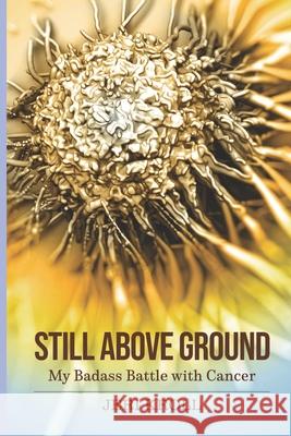 Still Above Ground: My Badass Battle with Cancer Jeri Kroll 9781732080423 Journals - książka