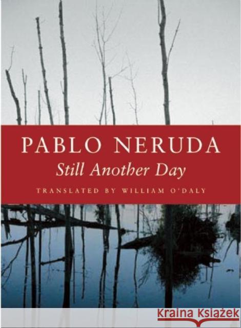 Still Another Day Pablo Neruda William O'Daly 9781556592249 Copper Canyon Press - książka