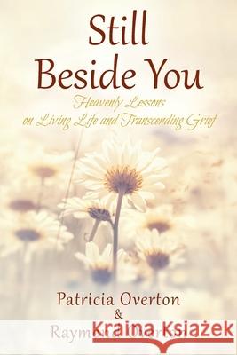 Still Beside You: Heavenly Lessons on Living Life and Transcending Grief Patricia Overton Raymond Overton 9781977238108 Outskirts Press - książka