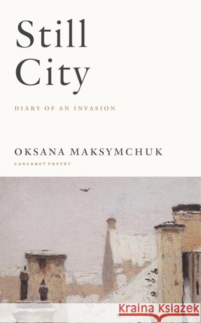 Still City: A Diary of an Invasion Oksana Maksymchuk 9781800174023 Carcanet Press Ltd - książka