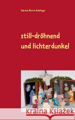still-dröhnend und lichterdunkel: Geschichten rund um die Weihnachtszauberzeit Gabriele Maricic-Kaiblinger 9783739205755 Books on Demand - książka