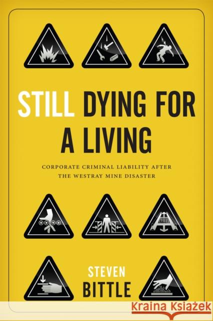 Still Dying for a Living: Corporate Criminal Liability After the Westray Mine Disaster Bittle, Steven 9780774823593 UBC Press - książka