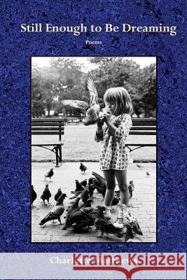 Still Enough to Be Dreaming Charlotte Hilary Matthews 9780916078843 Iris Press - książka