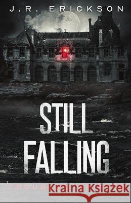 Still Falling J R Erickson   9781959125020 Jr Erickson - książka