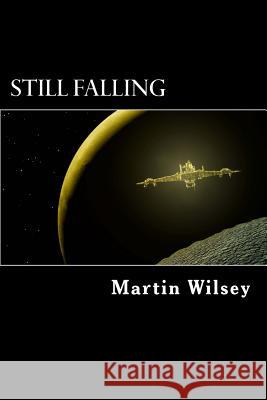 Still Falling: Solstice 31 Saga: Book 1 Martin Wilsey 9781507802380 Createspace - książka