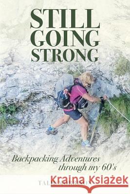 Still Going Strong: Backpacking Adventures through my 60's Comrie, Glen 9780692776407 Natalie Morrison - książka