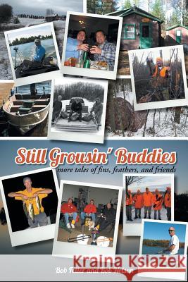 Still Grousin' Buddies: More Tales of Fins, Feathers, and Friends Feller, Bob 9781491865576 Authorhouse - książka