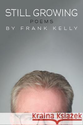 Still Growing: Poems Frank Kelly 9781514483251 Xlibris - książka