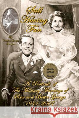 Still Having Fun: A Portrait of the Military Marriage of Rex and Bettie George Candace George Thompson 9781937763626 Published by Westview - książka