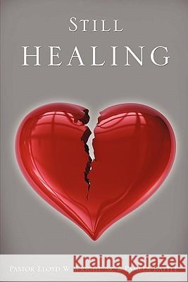 Still Healing Sr. Pastor Lloyd W. Wright Pamela Battle 9781615799749 Xulon Press - książka