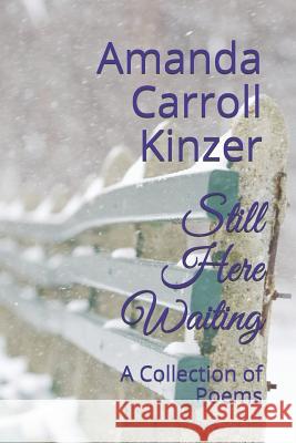 Still Here Waiting: A Collection of Poems Amanda Carrol 9781073340392 Independently Published - książka