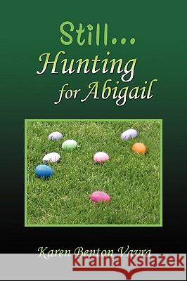 Still... Hunting for Abigail Karen Benton Vavra 9781450020053 Xlibris Corporation - książka