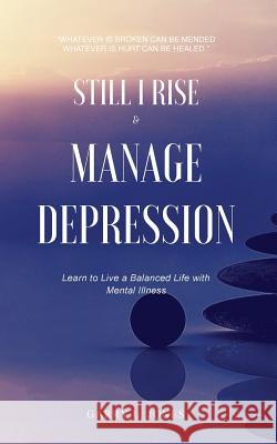 Still I Rise & Manage Depression: Learn to Live A Balanced Life With Mental Illness Jones, Garry L. 9780998455327 Vmh Vikki M. Hankins Publishing - książka