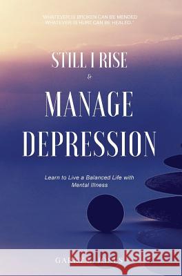 Still I Rise & Manage Depression: Learn to Live A Balanced Life With Mental Illness Jones, Garry L. 9780998455341 Vmh Vikki M. Hankins Publishing - książka