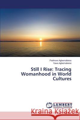 Still I Rise: Tracing Womanhood in World Cultures Agbemabiese Padmore 9783659780707 LAP Lambert Academic Publishing - książka