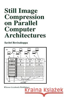 Still Image Compression on Parallel Computer Architectures Savitri Bevinakoppa Kluwer Academic Publishers 9780792383222 Kluwer Academic Publishers - książka