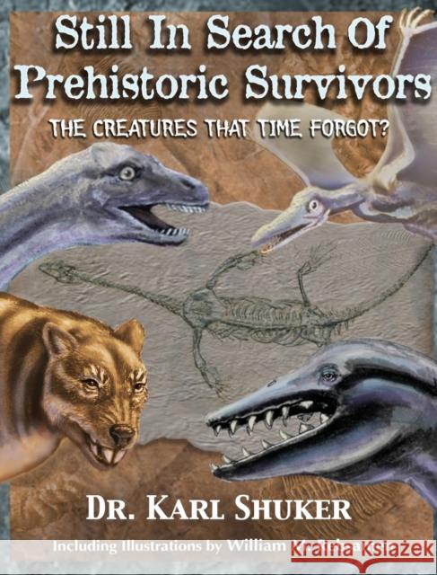 Still in Search of Prehistoric Survivors: The Creatures That Time Forgot? Karl P N Shuker, Roy P Mackal, Michael Newton (Senior Lecturer Department of English University of Leiden) 9781616464288 Coachwhip Publications - książka