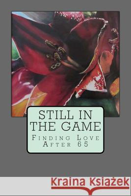 Still In the Game: Finding Love After 65 Grace, Mimi 9781484109229 Createspace - książka