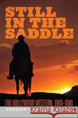 Still in the Saddle: The Hollywood Western, 1969-1980 Andrew Patrick Nelson 9780806148212 University of Oklahoma Press - książka