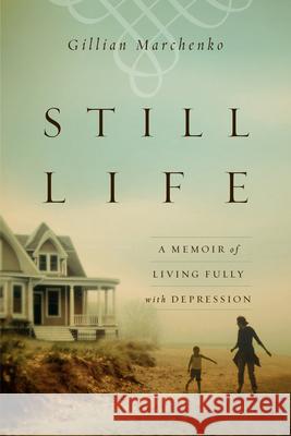 Still Life: A Memoir of Living Fully with Depression Gillian Marchenko 9780830843244 IVP Books - książka