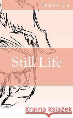 Still Life: a poetry collection Lu, Jenny 9781979312806 Createspace Independent Publishing Platform - książka