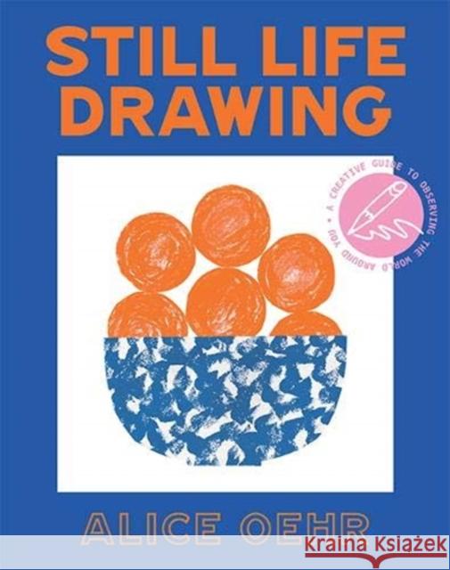 Still Life Drawing: A creative guide to observing the world around you  9781743796986 Hardie Grant Books - książka
