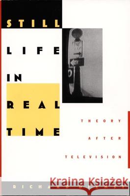 Still Life in Real Time: Theory After Television Dienst, Richard 9780822314660 Duke University Press - książka