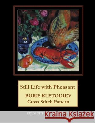 Still Life with Pheasant: Boris Kustodiev Cross Stitch Pattern Cross Stitch Collectibles Kathleen George 9781727806083 Createspace Independent Publishing Platform - książka