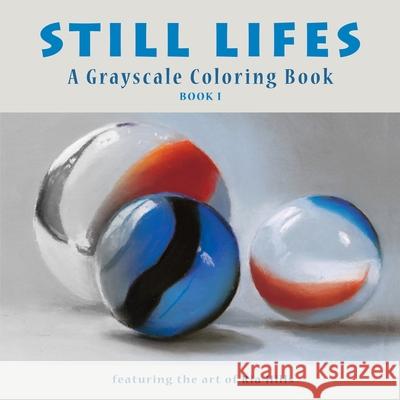 Still Lifes: A Grayscale Coloring Book Ria Hills 9781723907869 Independently Published - książka