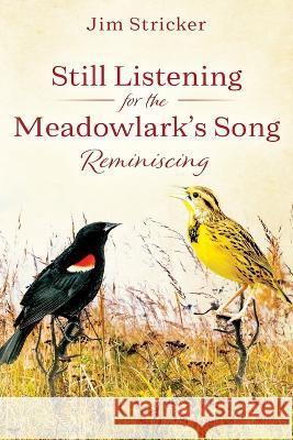 Still Listening for the Meadowlark's Song: Reminiscing Jim Stricker 9781478771975 Outskirts Press - książka