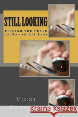 Still Looking: Finding the Peace of God in Job Loss Vicki Huffman 9781492756972 Createspace - książka