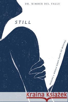 Still: Making A Whole When Parts Go Missing Kimber del Valle Mali & Friends Chris Sowers 9798987088104 Organized Chaos Publishing - książka