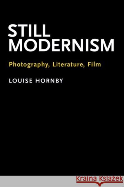 Still Modernism: Photography, Literature, Film Louise Hornby 9780197626047 Oxford University Press, USA - książka