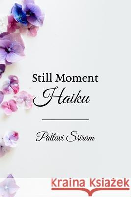 Still Moment Haiku Pallavi Sriram 9798483315001 Independently Published - książka