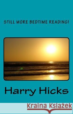 Still more bedtime reading! Hicks, Harry 9781543056969 Createspace Independent Publishing Platform - książka