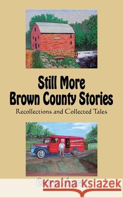 Still More Brown County Stories: Recollections and Collected Tales Monroe, George 9781438963396 Authorhouse - książka