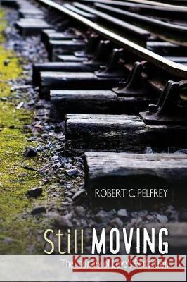 Still Moving Robert C. Pelfrey 9781532630019 Resource Publications (CA) - książka