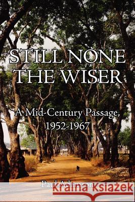 Still None the Wiser: A Mid-Century Passage, 1952-1967 Adamson, Paul 9781425971762 Authorhouse - książka