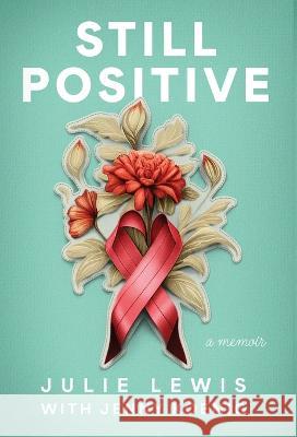 Still Positive: a memoir Julie Lewis Jenny Koenig  9781611534924 Torchflame Books - książka