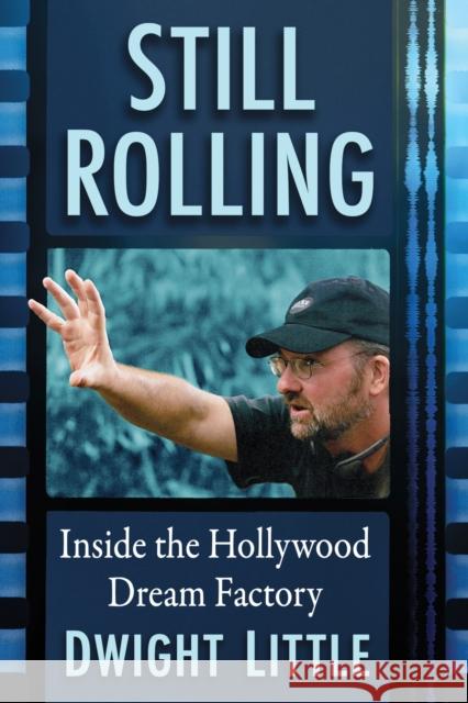 Still Rolling: Inside the Hollywood Dream Factory Dwight Little 9781476691299 McFarland & Company - książka