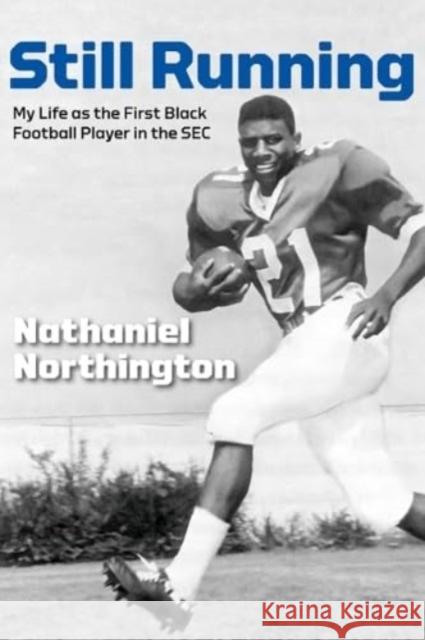 Still Running: My Life as the First Black Football Player in the SEC Nathaniel Northington Gerald L. Smith La Monte McNeese 9780813198156 University Press of Kentucky - książka