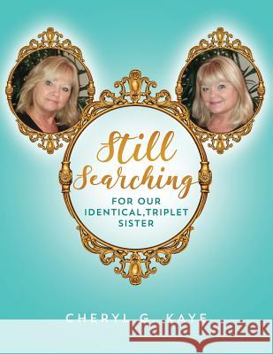 Still Searching: For Our Identical, Triplet Sister Cheryl G. Kaye 9781979256964 Createspace Independent Publishing Platform - książka