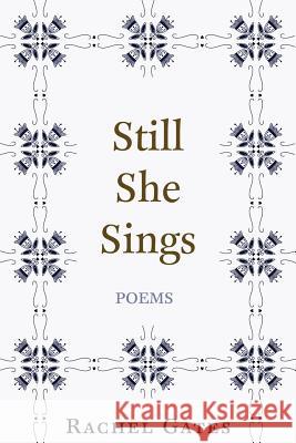 Still She Sings: Poems Rachel Gates 9781724029706 Independently Published - książka