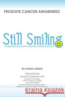 Still Smiling: A Conversation with a Prostate Cancer Survivor Patrick Walsh David B. Samad 9780991124008 Ptw Advisors LLC - książka