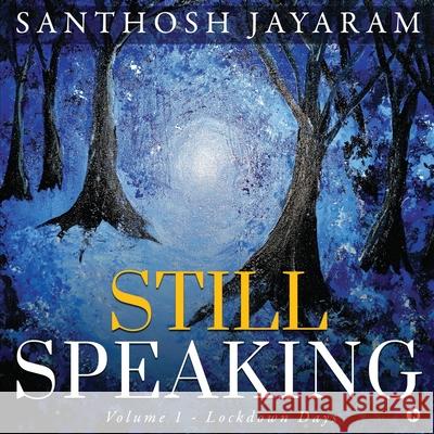 Still Speaking: Volume 1 - Lockdown Days Santhosh Jayaram 9781648929427 Notion Press - książka