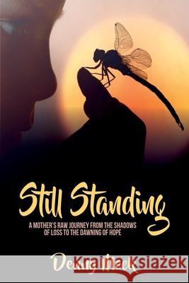 Still Standing: A Mother's Raw Journey from the Shadows of Loss to the Dawning of Hope Denny Meek 9781925884890 Denny Meek - książka