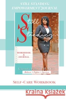 Still Standing Empowerment Journal: Self-Care Workbook Ulaonda Parham 9780578824130 Still Standing, LLC - książka